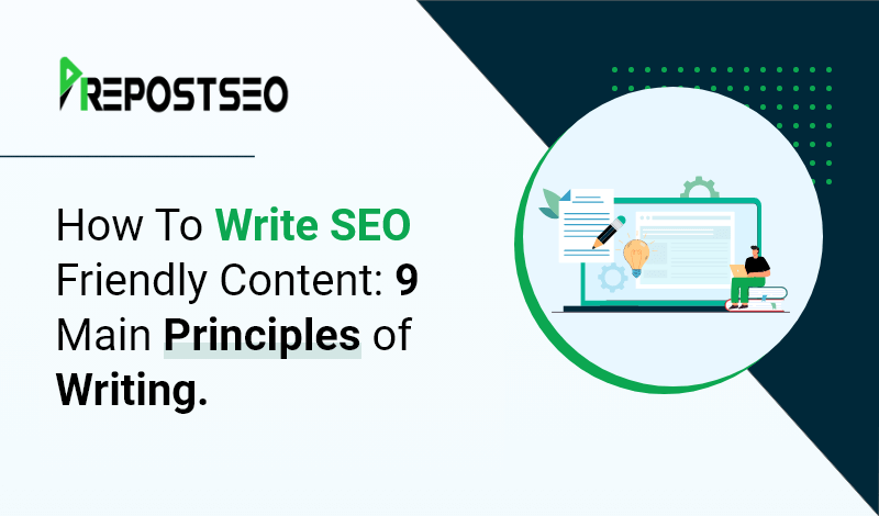 How To Write SEO Friendly Content: 9 Main Principles of Writing.